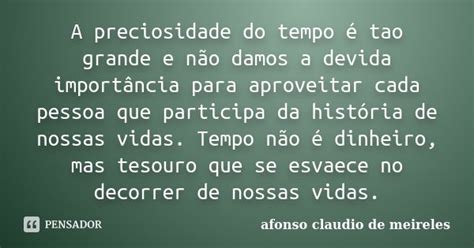 A Preciosidade Do Tempo é Tao Grande E Afonso Claudio De Meireles