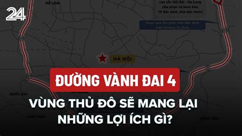 Đường Vành đai 4 Vùng thủ đô sẽ mang lại những lợi ích gì VTV24