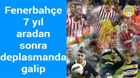 Fenerbahçe 7 yıl aradan sonra deplasmanda galip YouTube