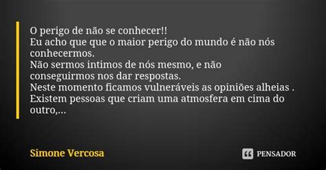 O Perigo De Não Se Conhecer Eu Acho Simone Vercosa Pensador