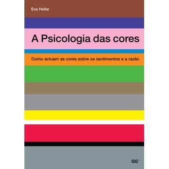 A Psicologia Das Cores Como Actuam As Cores Sobre Os Sentimentos E A