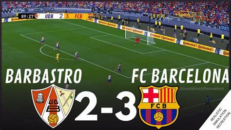 Barbastro Vs Fc Barcelona [2 3] Highlights • Simulación And Recreación De