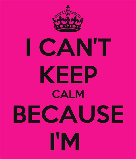 I Cant Keep Calm Because Im Keep Calm And Carry On Image Generator