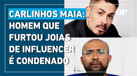 Carlinhos Maia Justi A Condena Homem Que Furtou Joias Milion Rias De