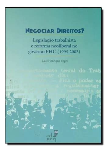 Negociar Direitos Legisla O Trabalhista E Reforma Neolib De Luiz