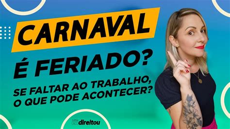 CARNAVAL É feriado Se faltar ao trabalho o que acontece YouTube