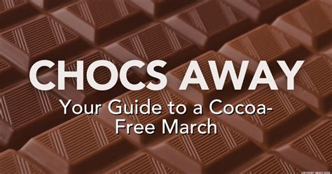 Chocs Away Your Guide To A Cocoa Free March Chamberlains