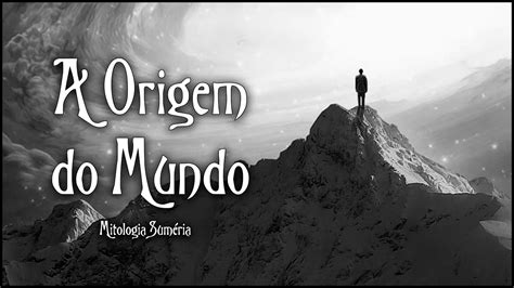 A Origem Do Mundo Mitologia Suméria Youtube