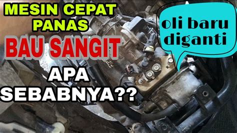 PENYEBAB MESIN MATIC CEPAT PANAS DAN BAU SANGIT YouTube