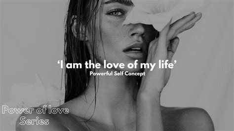 I Am The Love Of My Life Powerful Self Concept Affirmations Youtube