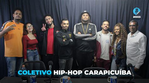 COLETIVO HIP HOP CARAPICUÍBA TUDO NOSSO PODCAST 003 YouTube