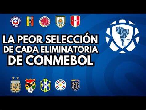 La PEOR selección de CADA ELIMINATORIA de CONMEBOL YouTube