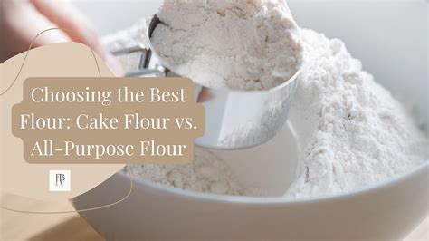 Choosing The Best Flour Cake Flour Vs All Purpose Flour