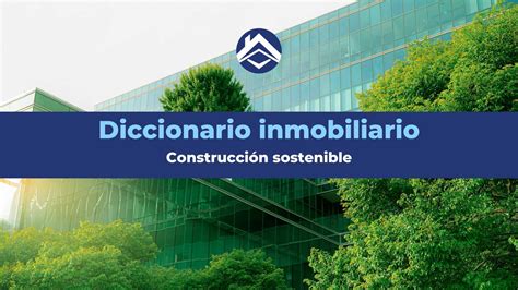 Construcción Sostenible ¿qué Es Y Que La Caracteriza