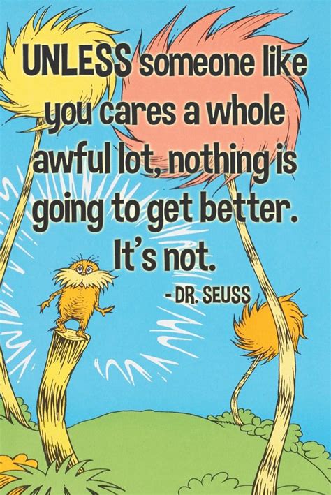 The Lorax By Dr Seuss Unless Someone Like You Cares A Whole Awful Lot Famous Quote Seuss