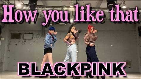 BLACKPINK How You Like That Dance Cover YouTube