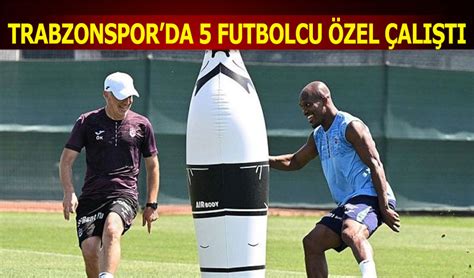 Trabzonspor Da Futbolcu Zel Al T Trabzon Haber Trabzonspor