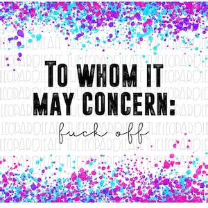 To Whom It May Concern Fuck Off Tumbler Design DIGITAL DESIGN PNG File For Sublimation Etsy