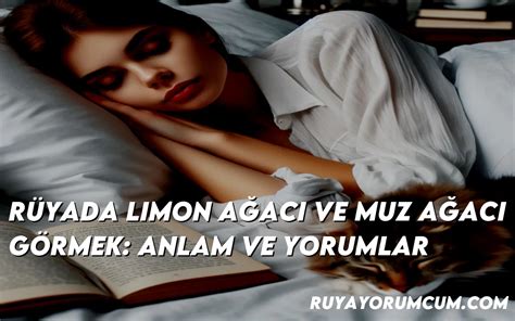 Rüyada Limon Ağacı ve Muz Ağacı Görmek Anlam ve Yorumlar