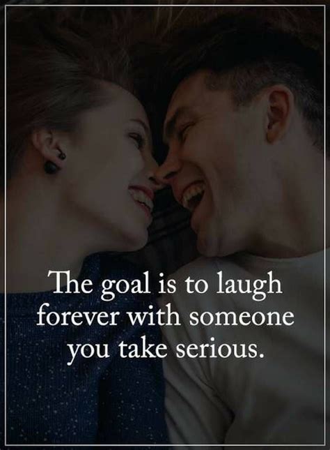 Quotes The Goal Is To Laugh Forever With Someone You Life Quotes