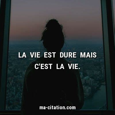 La Vie Est Dure Mais C Est La Vie Ma Citation Vie Citation