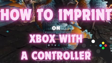 Ark Survival Ascended Xbox How To Imprint On Xbox With A Controller