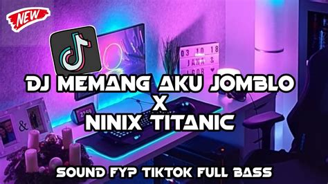 Dj Memang Aku Jomblo X Ninix Titanic Sound Kane Viral Terbaru