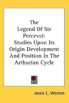 The Legend Of Sir Perceval: Studies Upon Its Origin Development And ...