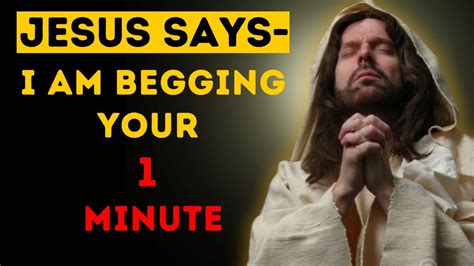 God Message For You Today I Am Begging Your Minute Please Don T