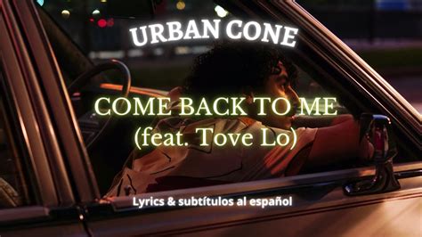 Urban Cone Come Back To Me Ft Tove Lo Lyrics And Subs En Español