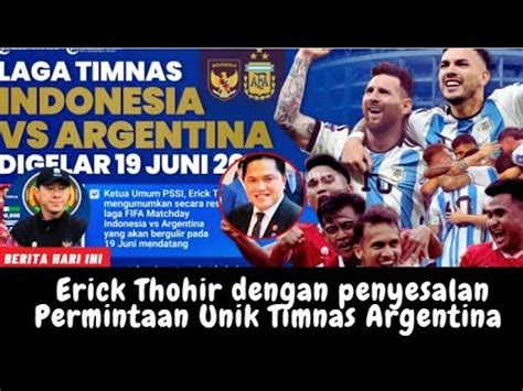 Berita Hari Ini Erick Thohir Penyesalan Permintaan Unik Timnas