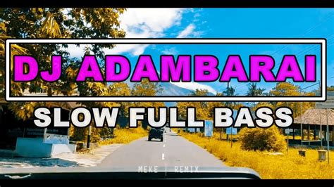 Dj Adambarai Tiktok Viral Terbaru Slow Full Bass Gler Youtube