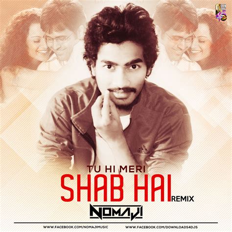 Tu Hi Meri Shab Hai Gangster Nomaji Remix Downloads4djs