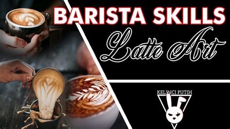 Barista Skills Latte Art Seni Seorang Barista Youtube