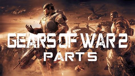 Gears Of War 2 Walkthrough Part 5 Youtube