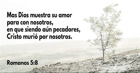 Mas Dios muestra su amor para con nosotros, en que siendo aún pecadores, Cristo murió por ...