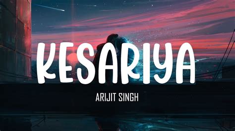 Kesariya Lofi Lyrics Brahmastra Arijit Singh Ranbir Kapoor