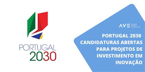 Portugal 2030 Candidaturas Abertas Para Projetos De Investimento Em