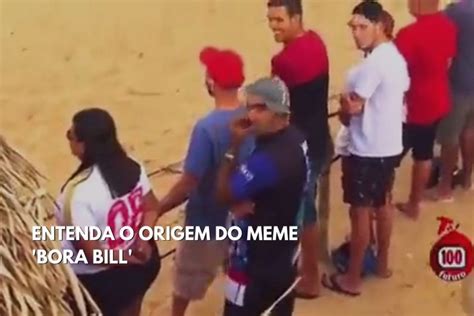 Bora Bill Entenda A Origem Do Meme