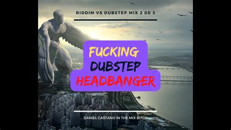 Riddim Vs Dubstep Headbanger Mix Video De Daniel Casta O In