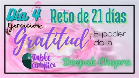 Día 4 Ejercicios Reto 21 días de GRATITUD de DEEPAK CHOPRA YouTube