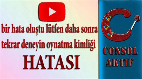 YouTube bir hata oluştu lütfen daha sonra tekrar deneyin oynatma