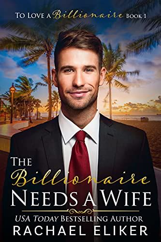 The Billionaire Needs A Wife A Sweet Second Chance Billionaire Romance