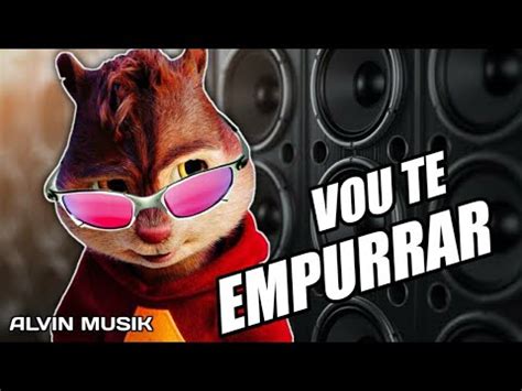 VOU TE EMPURRAR MC Teteu Alvin E Os Esquilos YouTube