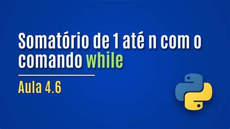 Python Aula Somat Rio De At N O Comando While Exemplo