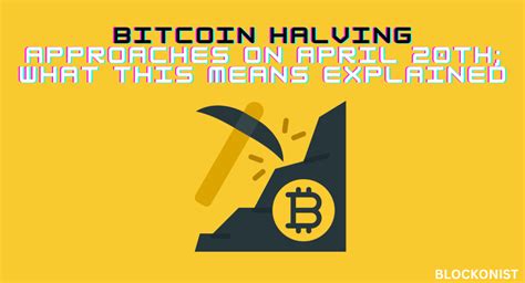 Bitcoin Halving Approaches On April 20th What This Means Explained