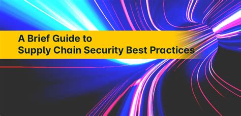 A Brief Guide To Supply Chain Security Best Practices 2022