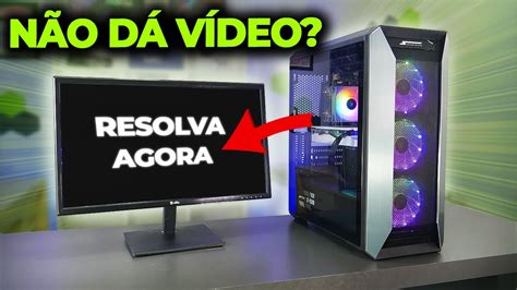 Pc Liga E N O D V Deo Ou N O Aparece Imagem Como Resolver