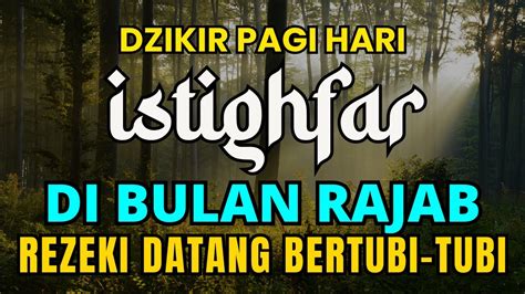 Dzikir Pagi Hari Istighfar Di Bulan Rajab Rezeki Datang Bertubi Tubi