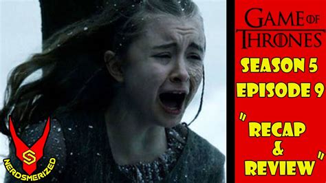 Game Of Thrones Season 5 Episode 9 Dance With Dragons Recap And Review Youtube